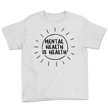 Load image into Gallery viewer, Mental Health Shirt, Mental Health Is Health, Inspirational Shirts
