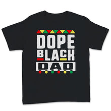 Load image into Gallery viewer, Black Fathers Day Shirt Dope Black Dad Gift For Him Husband Grandpa
