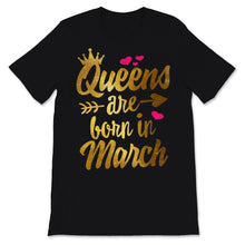 Load image into Gallery viewer, Birthday Gifts For Her Womens Shirt Queens Are Born In March Feminism
