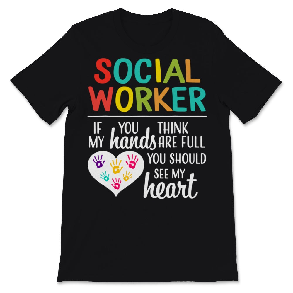 Social Worker Shirt If You Think My Hands Are Full Should See My