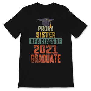 Proud Sister of a Class of 2021 Graduate Graduation Shirt Family