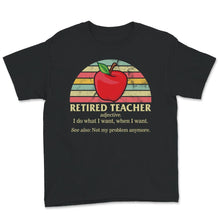 Load image into Gallery viewer, Retired Teacher Shirt, Vintage Definition, I Do What I Want When I
