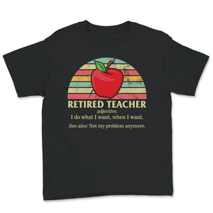 Retired Teacher Shirt, Vintage Definition, I Do What I Want When I