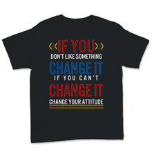Load image into Gallery viewer, Black History Month Shirt If You Don&#39;t Like Something Change It If
