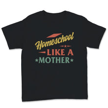 Load image into Gallery viewer, Homeschool Mom Shirt Homeschool Like Mother Mama Vintage Home School
