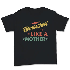 Homeschool Mom Shirt Homeschool Like Mother Mama Vintage Home School