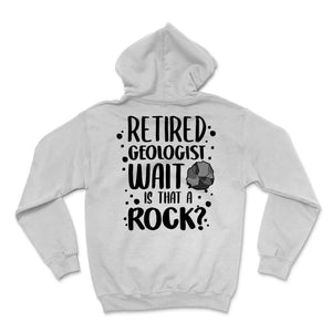 Retired Geologist Wait Is That A Rock Geology Humor Teacher