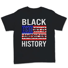 Load image into Gallery viewer, Black History Month Is American Shirt Gift Women Men American Flag
