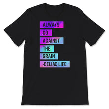 Load image into Gallery viewer, Celiac Disease Shirt, Always Go Against The Grain, Celiac Disease
