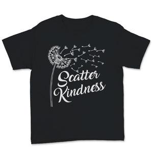 Scatter Kindness Shirt Dandelion Flower Lover Inspirational Quotes