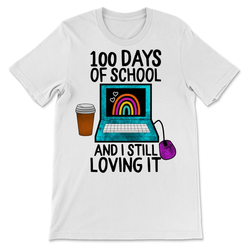 100 Days Of School Shirt And I Still Loving It Distance Learning Gift