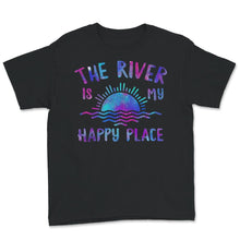 Load image into Gallery viewer, The River is my Happy Place, Happy Place Shirt, Casual Fashion
