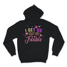 Load image into Gallery viewer, i get us into trouble i get us out of trouble shirts Funny BFF Best
