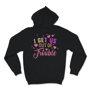 i get us into trouble i get us out of trouble shirts Funny BFF Best