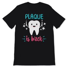 Load image into Gallery viewer, Dentist Shirt, Plaque is Wack Shirt, Dental Assistant Gifts, Cute
