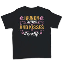 Load image into Gallery viewer, I Run On Caffeine And Kisses Mom life Shirt Mama Birthday Mothers Day
