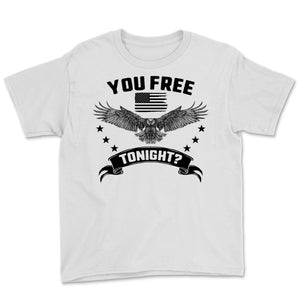 You Free Tonight USA Patriotic 4th of July Independence Day Eagle USA