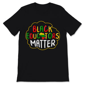 Black Educators Matter Shirt Black History Month Teacher Gift Black