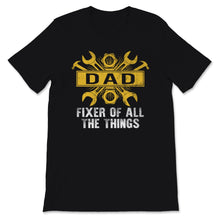 Load image into Gallery viewer, Funny Fathers Day Shirt Dad Fixer Of All The Things Gift For Daddy
