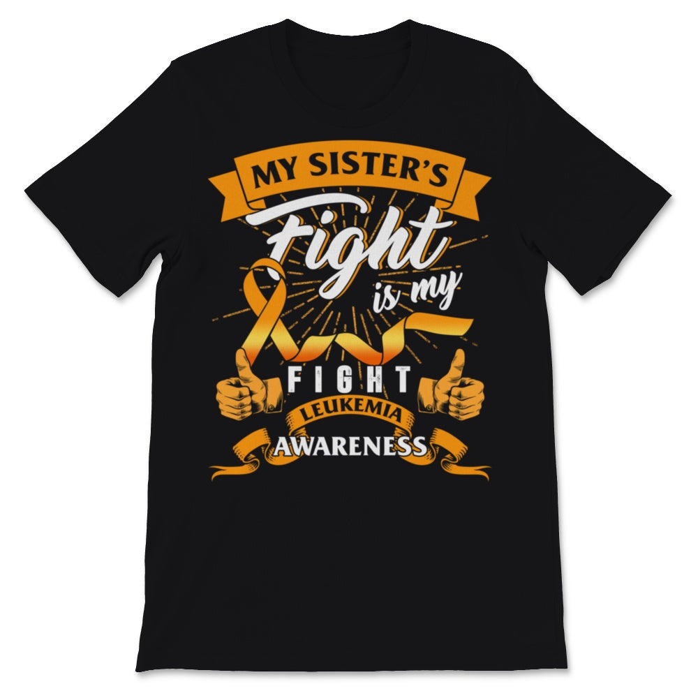 Leukemia Awareness My Sister's Fight Is My Fight Orange Ribbon Strong