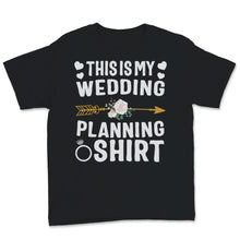 Load image into Gallery viewer, This Is My Wedding Planning Shirt Event Planner Profession Flowers
