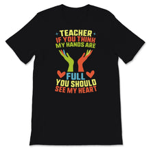 Load image into Gallery viewer, Teacher Shirt, Appreciation Gift From Students, If You Think My Hands
