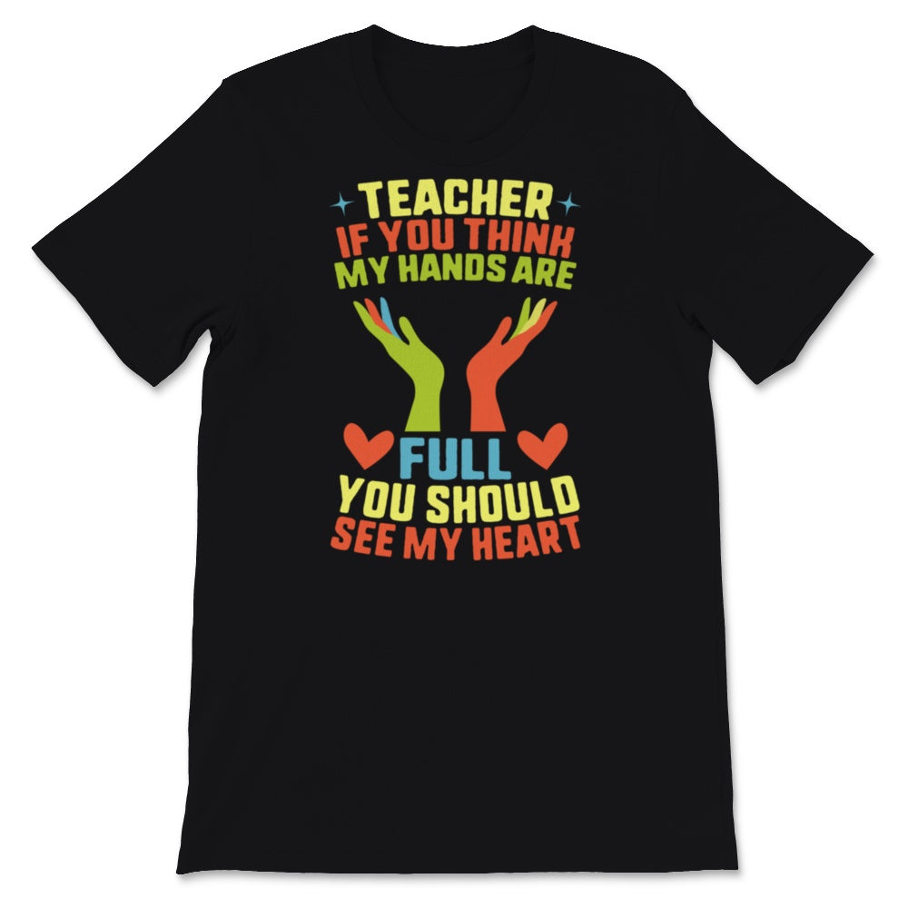 Teacher Shirt, Appreciation Gift From Students, If You Think My Hands