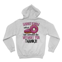 Load image into Gallery viewer, Donut Know What We Would Do Without You Thanks Employee Appreciation
