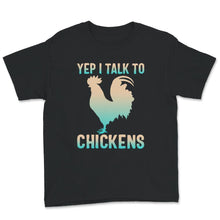 Load image into Gallery viewer, Yep I Talk To Chickens T-Shirt, Cute Chicken Shirt, Rooster Lover,
