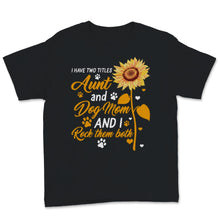 Load image into Gallery viewer, Auntie shirt I Have Two Titles Aunt and Dog Mom And I Rock Them Both
