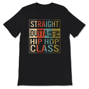 Straight Outta Hip Hop Class, Dancers Gift Tee, Hip Hop Dance Class,