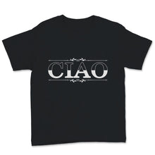 Load image into Gallery viewer, Ciao Shirt Italian Hello Goodbye Italy Adventure Traveler Hippie Gift

