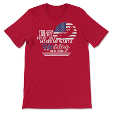 Load image into Gallery viewer, You Look Like 4th Of July Makes Me Want A Hotdog Real Bad - Unisex T-Shirt - Red
