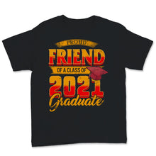 Load image into Gallery viewer, Family of Graduate Matching Shirts Proud Friend Of A Class of 2021
