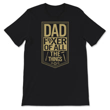 Load image into Gallery viewer, Funny Fathers Day Shirt, Dad Fixer Of All The Things, Gift For Daddy

