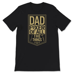 Funny Fathers Day Shirt, Dad Fixer Of All The Things, Gift For Daddy