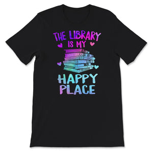 The Library is My Happy Place Shirt, My Happy Place Shirt, Library