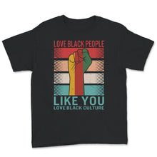 Load image into Gallery viewer, Love Black People Like You Love Black Culture Shirt, Pro African
