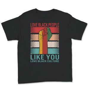 Love Black People Like You Love Black Culture Shirt, Pro African