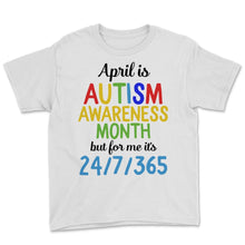 Load image into Gallery viewer, April is National Autism Awareness 24 7 365 Month Autistic Puzzle
