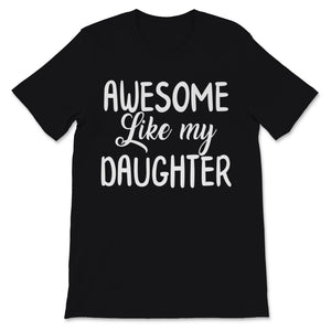 Awesome Like My Daughter Father's Day Gift for Dad Grandfather Daddy