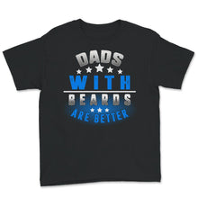 Load image into Gallery viewer, Dads With Beards Are Better Shirt, Funny Fathers Day Gift From Wife,
