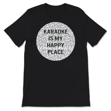 Load image into Gallery viewer, Karaoke Is My Happy Place, My Happy Place Shirt, Karaoke Shirt,
