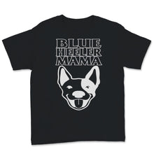 Load image into Gallery viewer, Blue Heeler Mama Shirt Australian Cattle Dog Mom Blue Heeler Mom Dog
