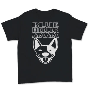 Blue Heeler Mama Shirt Australian Cattle Dog Mom Blue Heeler Mom Dog
