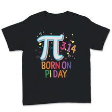 Load image into Gallery viewer, Born On Pi Day Birthday Shirt March 14th Math Teacher Student

