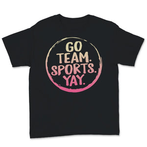 Go Team Sports Yay Shirt, Sarcastic Ironic Sports Tee, Funny Go