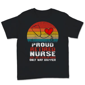 Retired Nurse Shirt Just Like A Regular Nurse Only Way Happier Funny