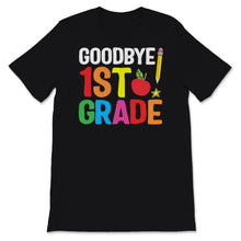 Load image into Gallery viewer, Goodbye 1st Grade Graduation Shirt, Happy Last Day Of School Tshirt,
