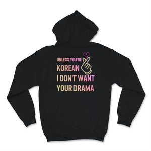 Kdrama Shirt, Unless You're Korean I Don't Want Your Drama Gift For